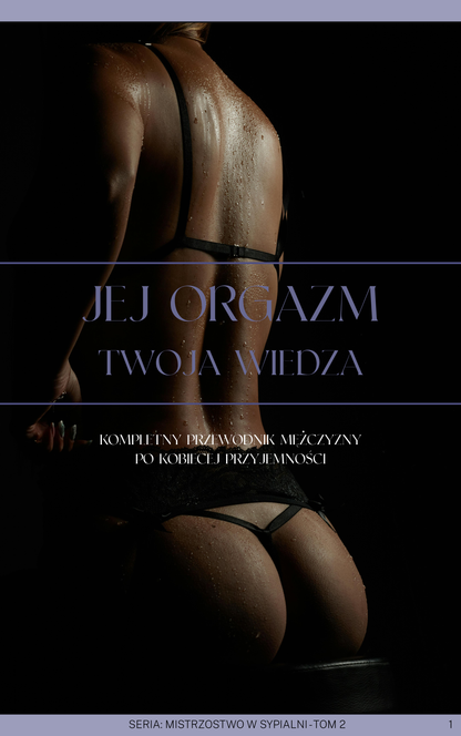Jej Orgazm - Twoja Wiedza. Kompletny przewodnik mężczyzny po kobiecej przyjemności [E-Book PDF]